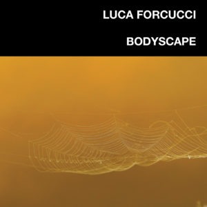 Luca Forcucci Bodyscape album